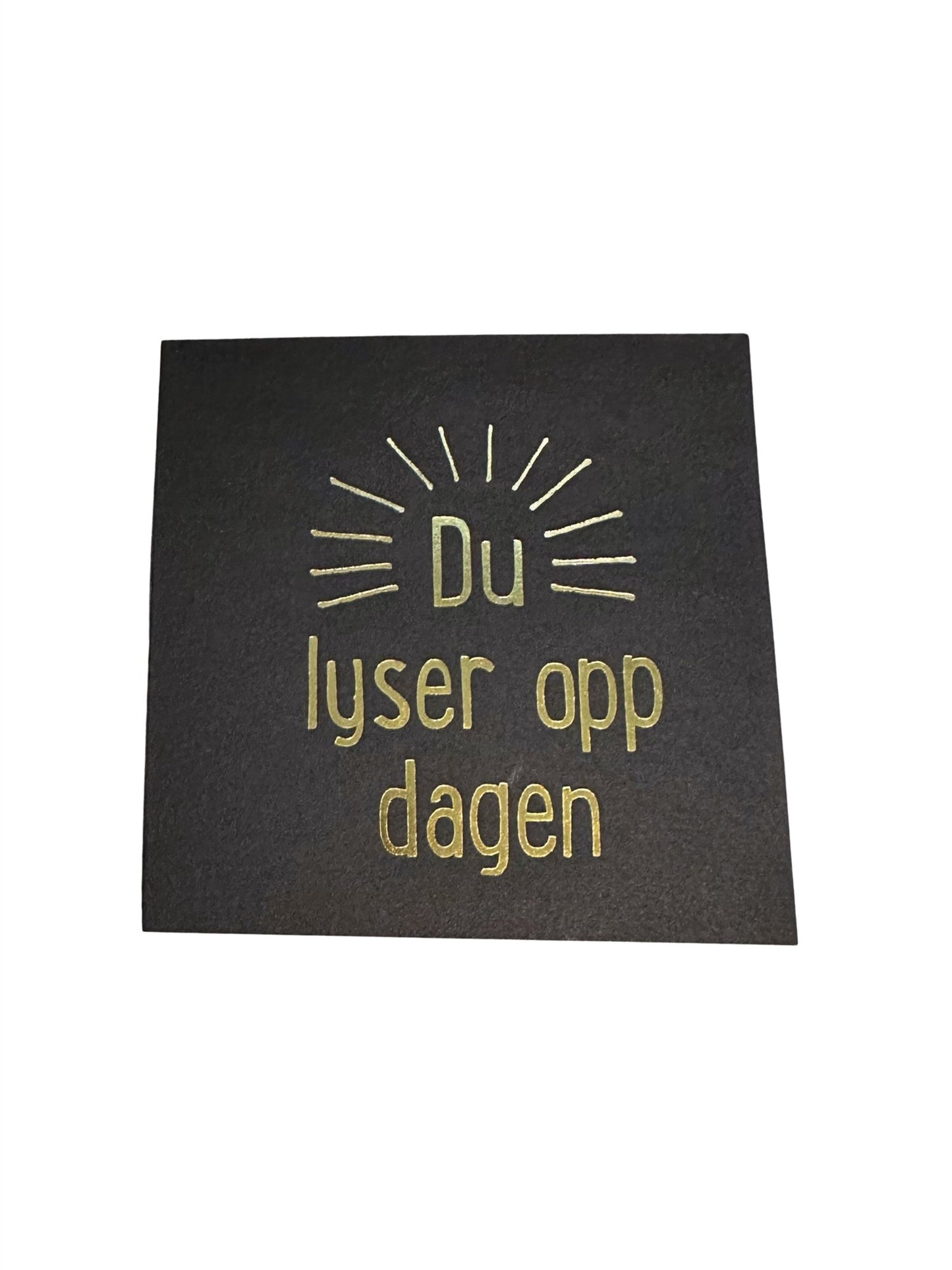 Kort - "Du lyser opp dagen" Sort 12cm - at home